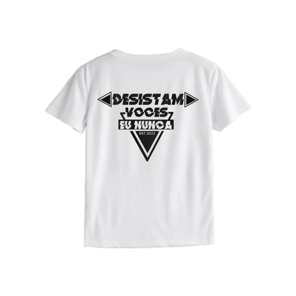 Camiseta "Desistam Vocês, Eu Nunca" EST. 2022