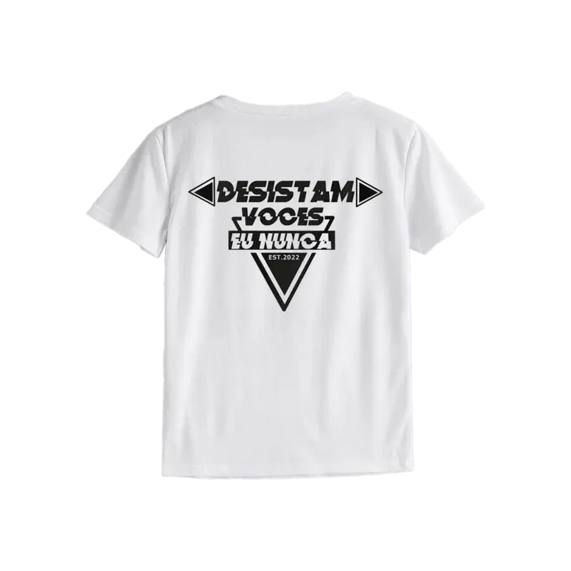 Camiseta "Desistam Vocês, Eu Nunca" EST. 2022